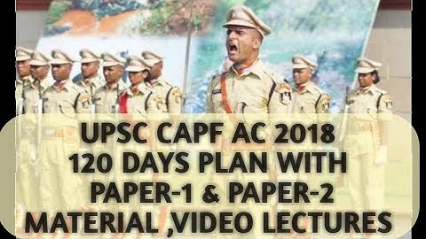 UPSC CAPF AC 2018 120 DAYS PLAN  PAPER-1 ,PAPER-2 MATERIAL WITH TESTS