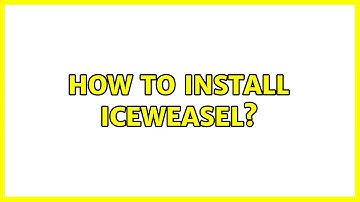 Ubuntu: How to install Iceweasel? (3 Solutions!!)