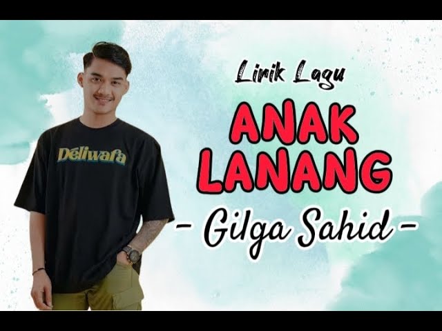 GILGA SAHID_ANAK LANANG_(Lirik Lagu)_Paling Enak Didengar class=