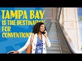 Tampa bay is the destination for conventions