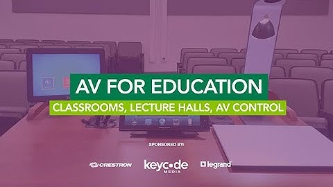 AV for Education: Classrooms, Lecture Halls, AV Control
