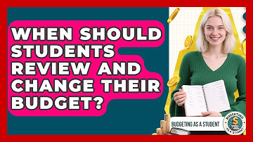 When Should Students Review And Change Their Budget? - Budgeting as a Student