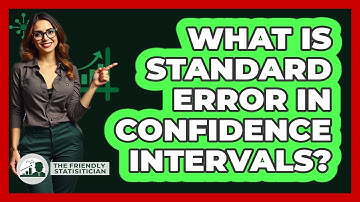 What Is Standard Error In Confidence Intervals? - The Friendly Statistician