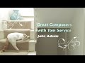 Capture de la vidéo John Adams: Great Composers With Tom Service