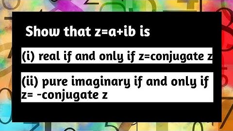 Prove that z is real iff z=conjugate of z and z is imaginary iff z=- conjugate of z | Complex Number