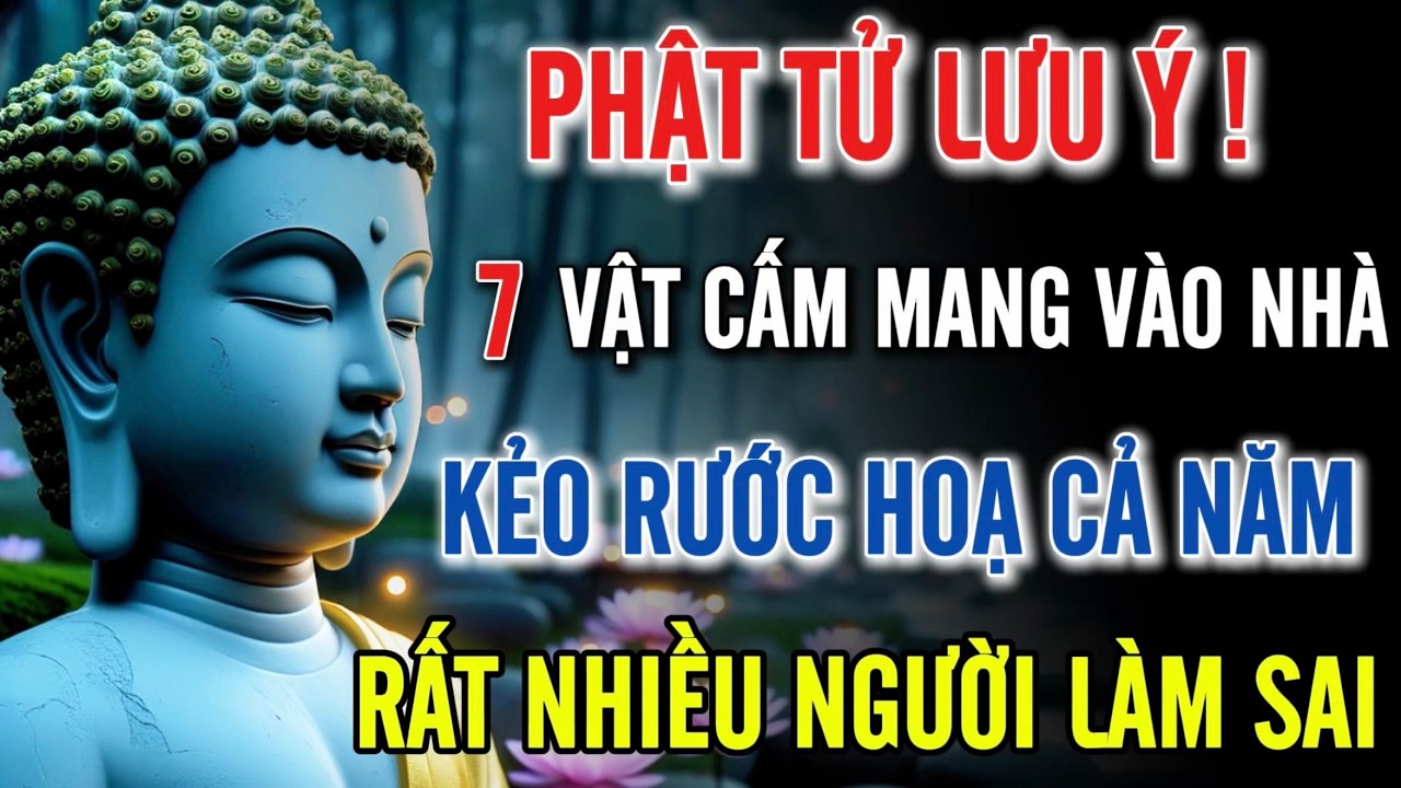 Phật Tử Lưu Ý - 7 Vất Cấm Mang Vào Nhà - Kẻo Rước Họa Vào Nhà | Hoa Khai Tâm Pháp
