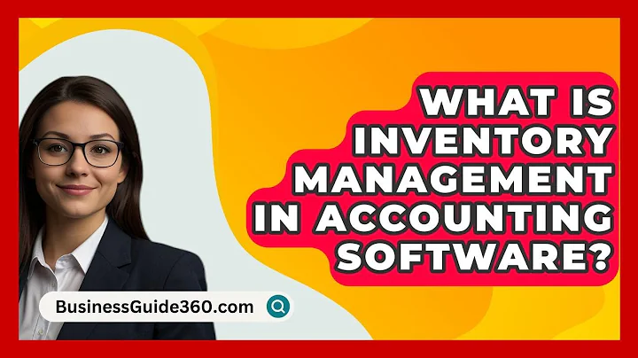 What Is Inventory Management In Accounting Software? - BusinessGuide360.com