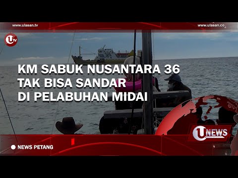 KM SABUK NUSANTARA 36 TAK BISA SANDAR DI PELABUHAN MIDAI | U-NEWS