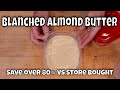 How to Make Blanched Almond Butter - Save Over 80% vs Store Bought