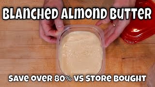 How to Make Blanched Almond Butter - Save Over 80% vs Store Bought