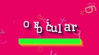 How to say "orbicular"! (High Quality Voices)