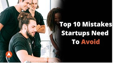 10 Mistakes Startups Need to Avoid | First Top Ten | 1: Don