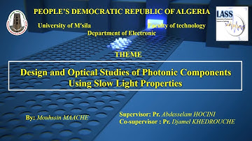 Design and Optical Studies of Photonic Components Using Slow Light Properties By: Dr MAACHE Mouhssin