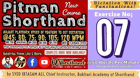 Ex#07 | Pitman Shorthand (New Course) [New Era] | Dictation @60WPM | BA Shorthand [SYED IBTASAM ALI]