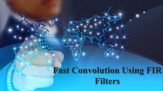 Fast Convolution Using FIR Filter | DSP Presentation | Presented By Manav Bhandari