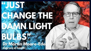 Dr Martin Moore-Ede | Why Your Health Hinges on the Light You See