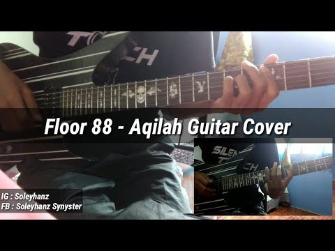 Floor 88 - Aqilah Full Guitar Cover by Soleyhanz