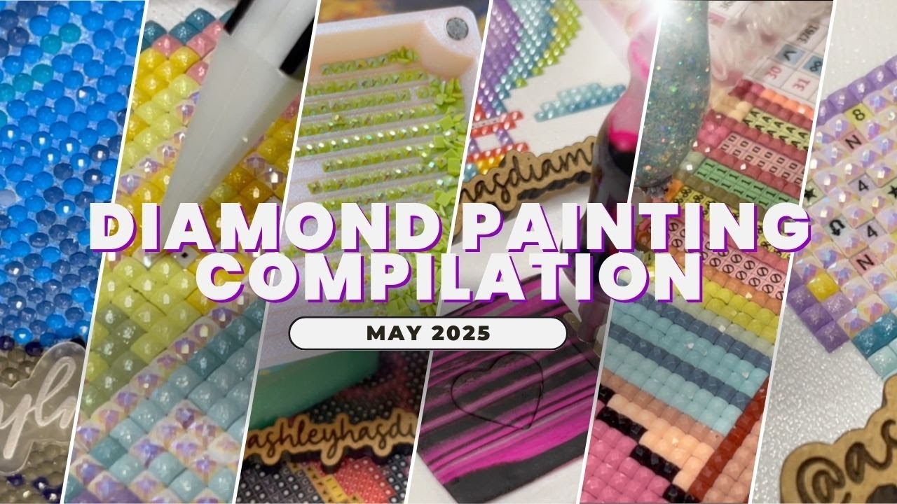 Diamond Painting Compilation - May 2025 - Ashley Has Diamonds - YouTube
