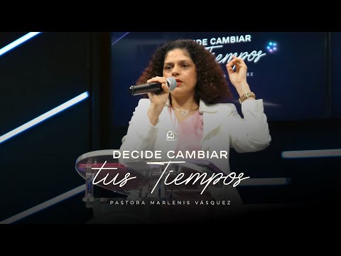 Decide Cambiar Tus Tiempos | Pastora Marlenis Vásquez