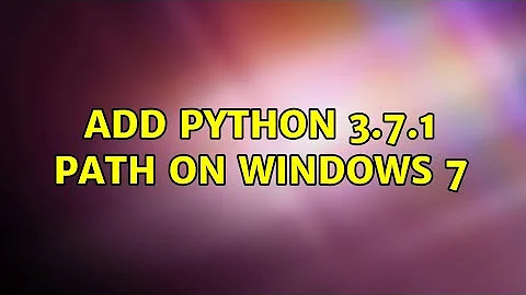 Add python 3.7.1 path on windows 7