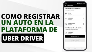 UBER DRIVER COMO DAR DE ALTA UN VEHICULO EN LA PLATAFORMA.