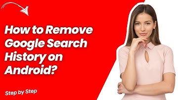How to Remove Google Search History on Android ? - Step by Step