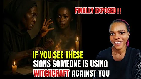 7 CLEAR SIGNS SOMEONE IS USING WITCHCRAFT AGAINST YOU AND HOW TO BREAK FREE