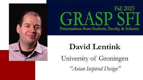 Fall 2023 GRASP SFI: David Lentink, University of Groningen, “Avian Inspired Design”