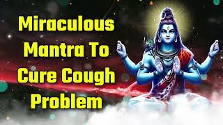 Miraculous Mantra To Cure Cough Problem