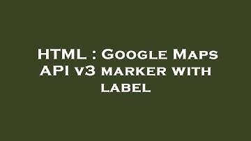 HTML : Google Maps API v3 marker with label