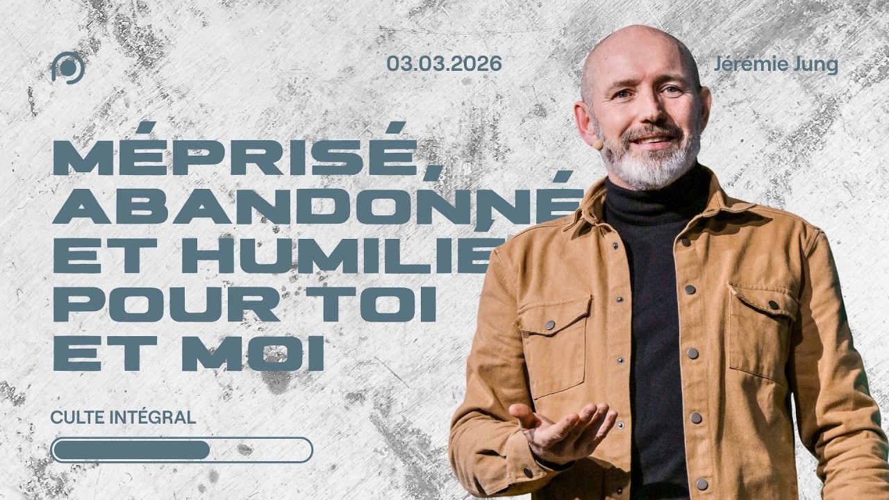 Méprisé, abandonné et humilié pour toi et moi - Jérémie Jung [03/03/2026]