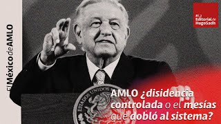AMLO ¿disidencia controlada o el mesías que dobló al sistema? #LaEditorialDeHugoSadh