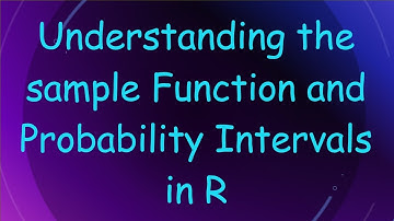 Understanding the sample Function and Probability Intervals in R