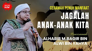 LECTURE BY HABIB M.BAGIR BIN ALWI BIN YAHYA TAKE CARE OF OUR CHILDREN
