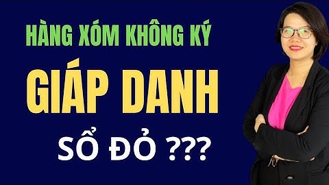 Hàng xóm không kí giáp ranh làm sổ đỏ, hãy làm 4 cách sau | Đoàn Dung