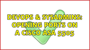 DevOps & SysAdmins: Opening Ports on a Cisco ASA 5505 (3 Solutions!!)