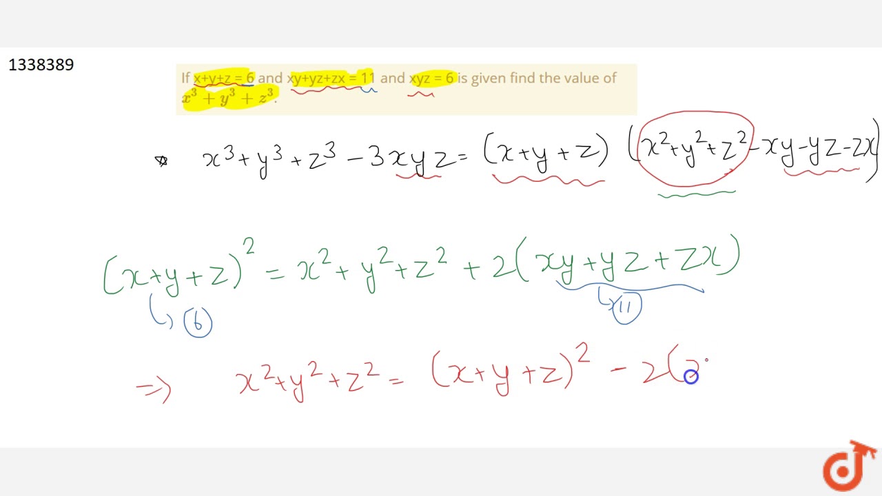 If X Y Z 6 And Xy Yz Zx 11 And Xyz 6 Is Given Find The Value Of X 3 Y 3 Z 3 Youtube