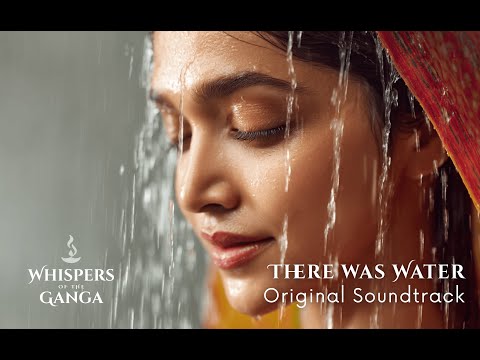 There was Water | Whispers of the Ganga Original Soundtrack | Score