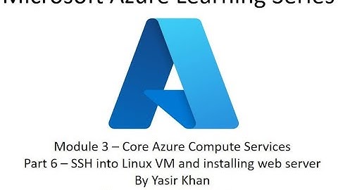 Part 6 - Connecting to Azure Linux VM using SSH and Installing the Apache Web Server to Host Website