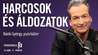 HARCOSOK ÉS ÁLDOZATOK : Bánki György, pszichiáter / a Friderikusz Podcast 43. adása