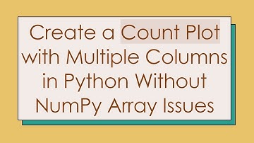 Create a Count Plot with Multiple Columns in Python Without NumPy Array Issues