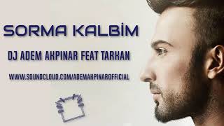 Tarkan - Sorma Kalbim(Adem Akpınar Remix)