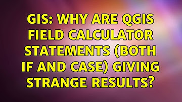 GIS: Why are QGIS field calculator statements (both IF and CASE) giving strange results?
