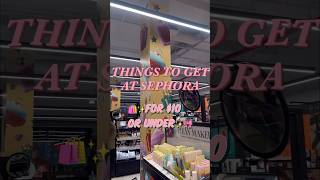 THINGS TO GET AT SEPHORA FOR $10 OR UNDER 🛍️