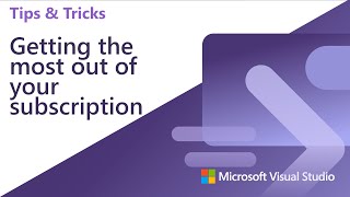 Getting the most out of your Visual Studio subscription