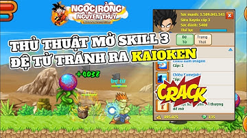 Ngọc Rồng Nguyên Thủy - Thủ thuật mở Skill 3 đệ tử tránh ra Kaioken