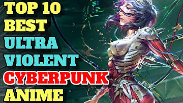 Top 10 Best Adult Cyberpunk Anime With Brilliant Top Notch Breathtaking Animation – Explored