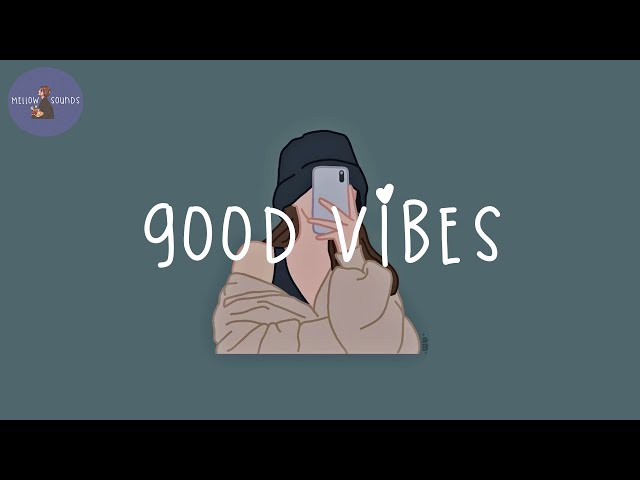 good vibes songs that make you feel so good 💙 class=