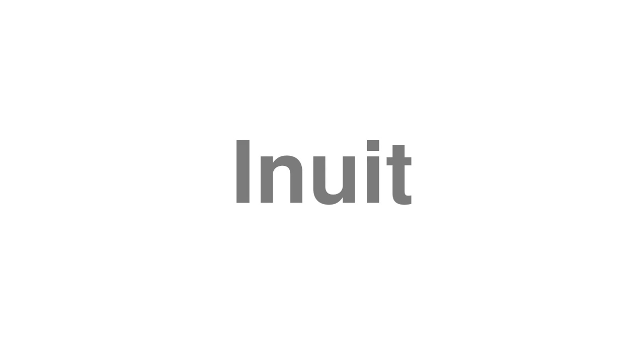 How to Pronounce "Inuit"
