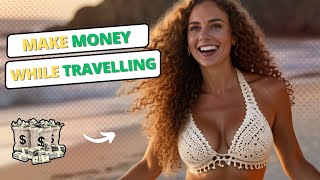6 Ways to Make Money while Travelling in 2024